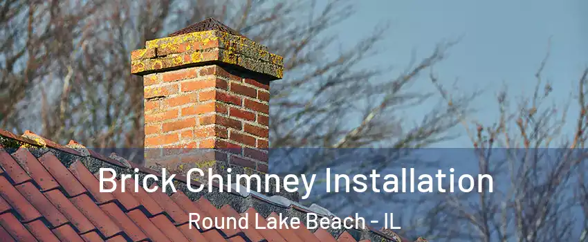  Brick Chimney Installation Round Lake Beach - IL