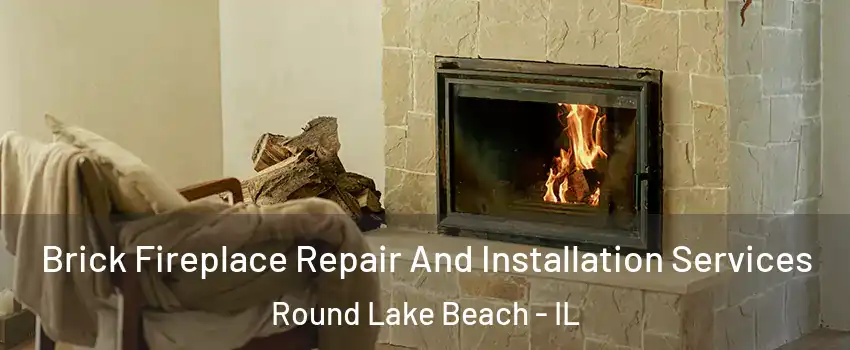  Brick Fireplace Repair And Installation Services Round Lake Beach - IL