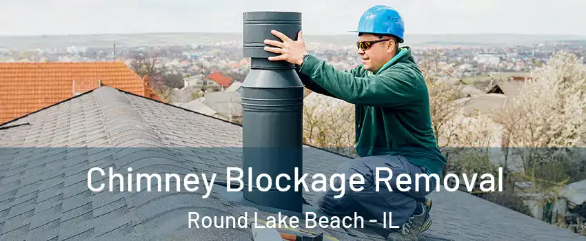  Chimney Blockage Removal Round Lake Beach - IL