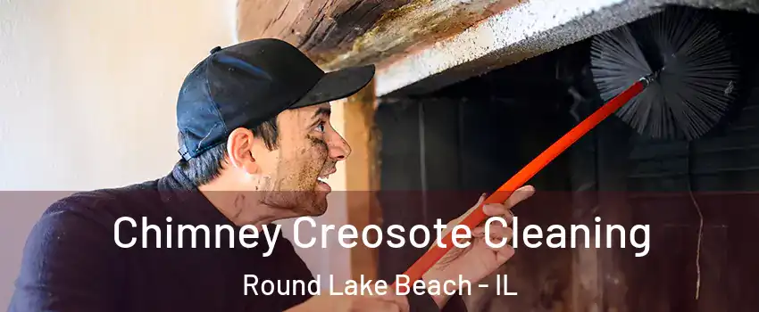  Chimney Creosote Cleaning Round Lake Beach - IL