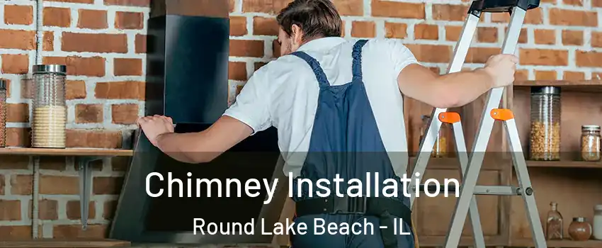  Chimney Installation Round Lake Beach - IL