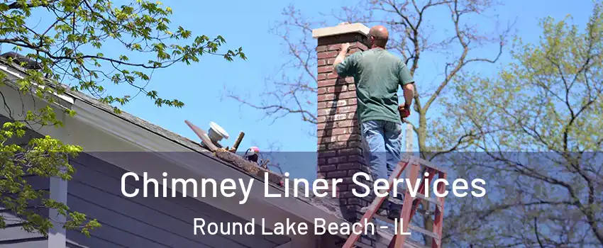  Chimney Liner Services Round Lake Beach - IL