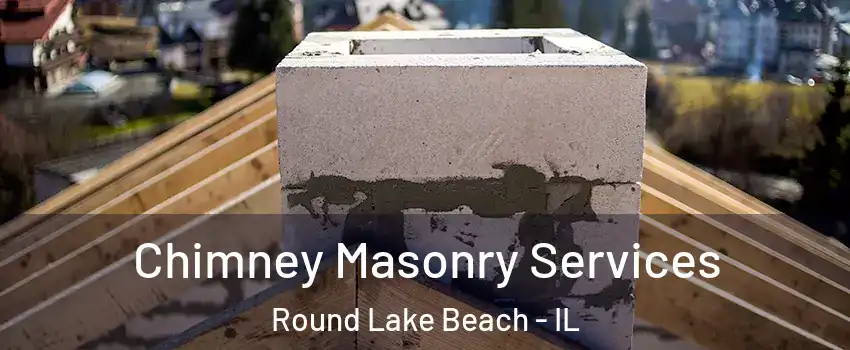  Chimney Masonry Services Round Lake Beach - IL