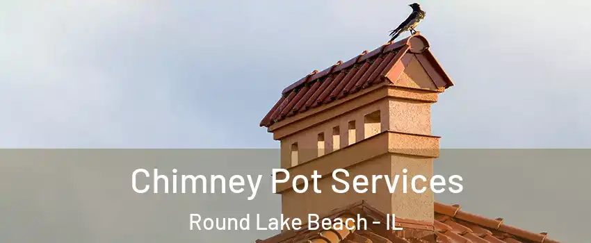  Chimney Pot Services Round Lake Beach - IL