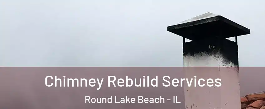  Chimney Rebuild Services Round Lake Beach - IL