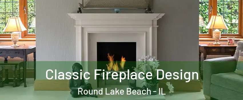  Classic Fireplace Design Round Lake Beach - IL