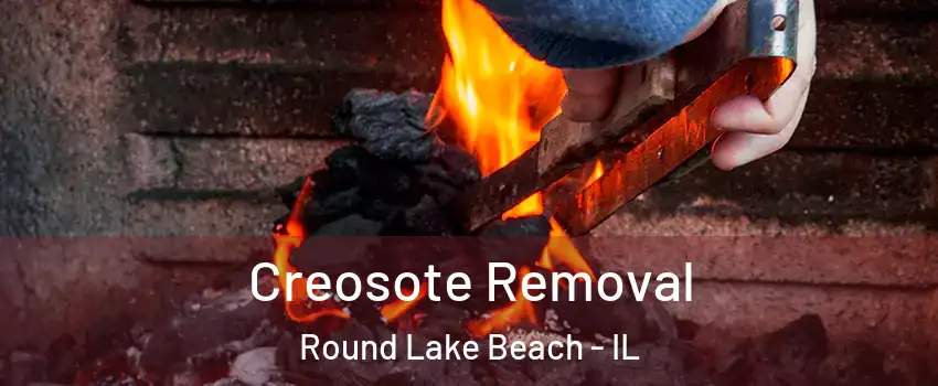  Creosote Removal Round Lake Beach - IL
