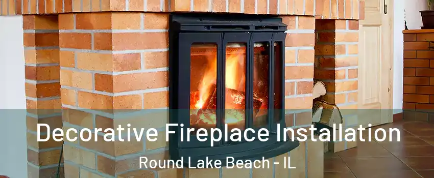  Decorative Fireplace Installation Round Lake Beach - IL