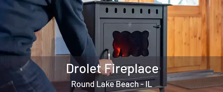  Drolet Fireplace Round Lake Beach - IL