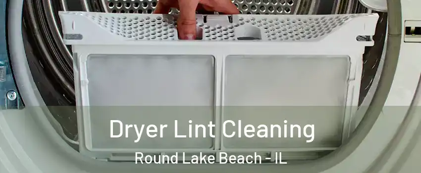  Dryer Lint Cleaning Round Lake Beach - IL