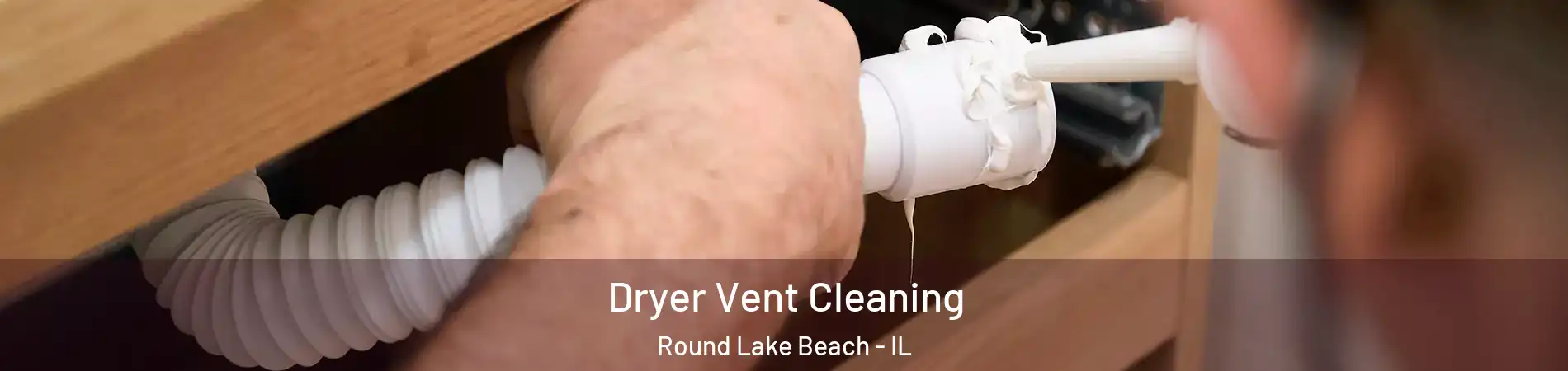  Dryer Vent Cleaning Round Lake Beach - IL