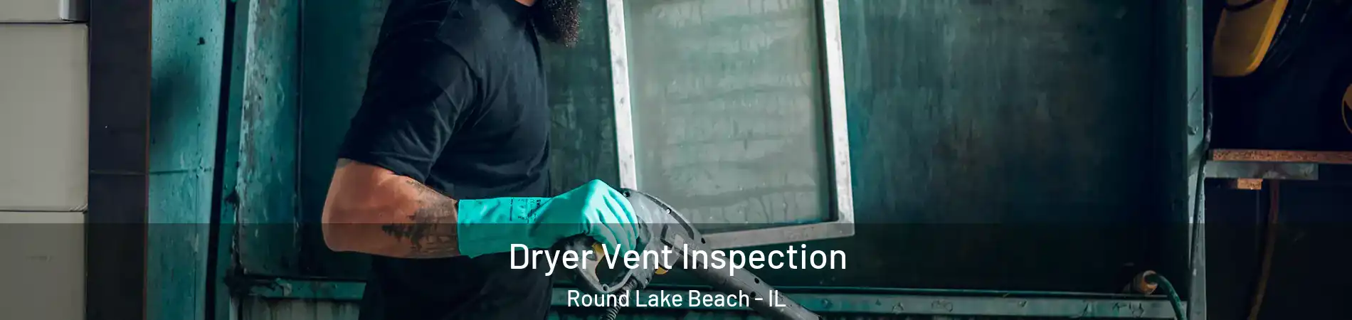  Dryer Vent Inspection Round Lake Beach - IL