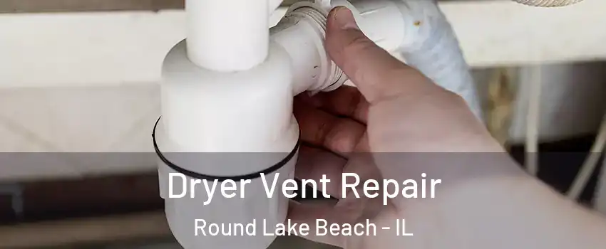  Dryer Vent Repair Round Lake Beach - IL