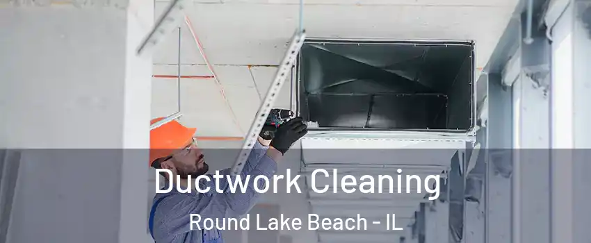  Ductwork Cleaning Round Lake Beach - IL