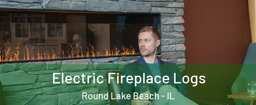 Electric Fireplace Logs Round Lake Beach - IL