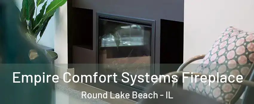  Empire Comfort Systems Fireplace Round Lake Beach - IL