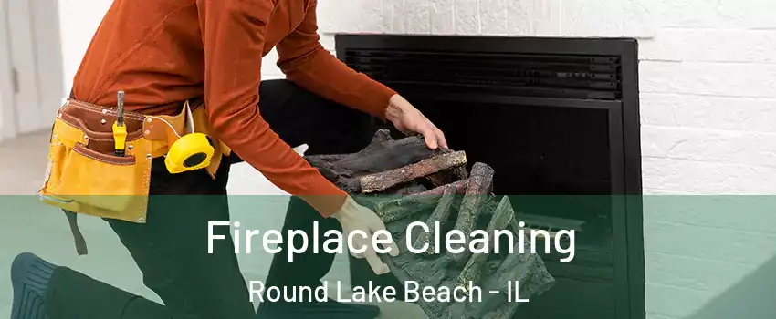  Fireplace Cleaning Round Lake Beach - IL