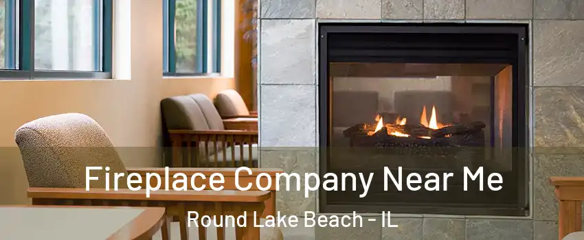  Fireplace Company Near Me Round Lake Beach - IL