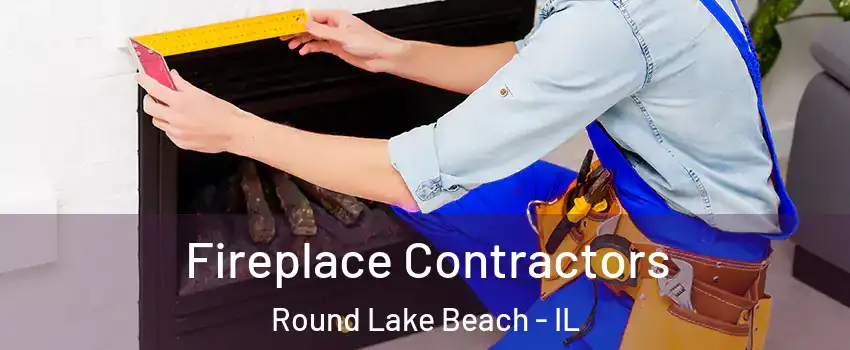 Fireplace Contractors Round Lake Beach - IL