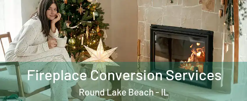  Fireplace Conversion Services Round Lake Beach - IL