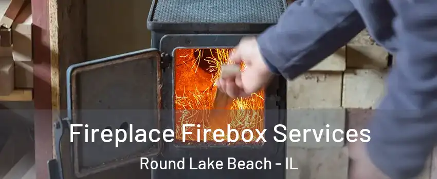  Fireplace Firebox Services Round Lake Beach - IL
