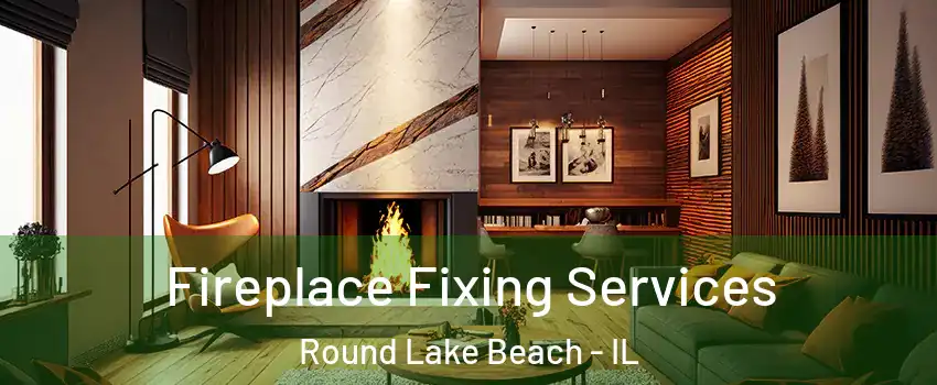  Fireplace Fixing Services Round Lake Beach - IL