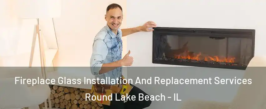  Fireplace Glass Installation And Replacement Services Round Lake Beach - IL