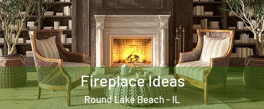  Fireplace Ideas Round Lake Beach - IL