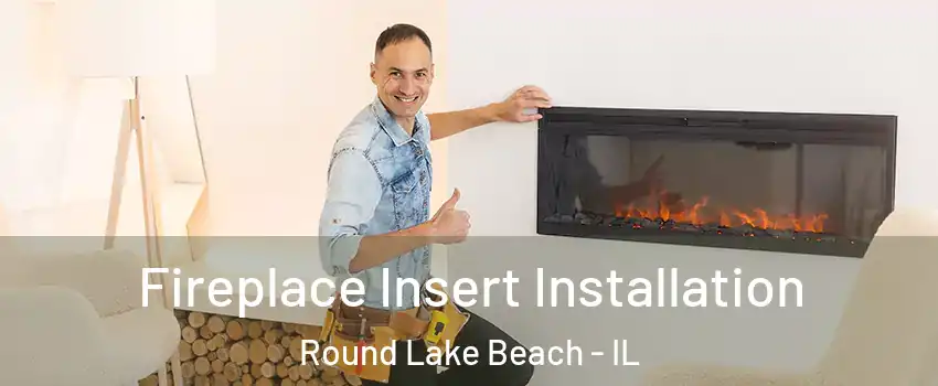  Fireplace Insert Installation Round Lake Beach - IL