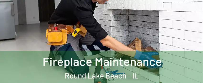  Fireplace Maintenance Round Lake Beach - IL