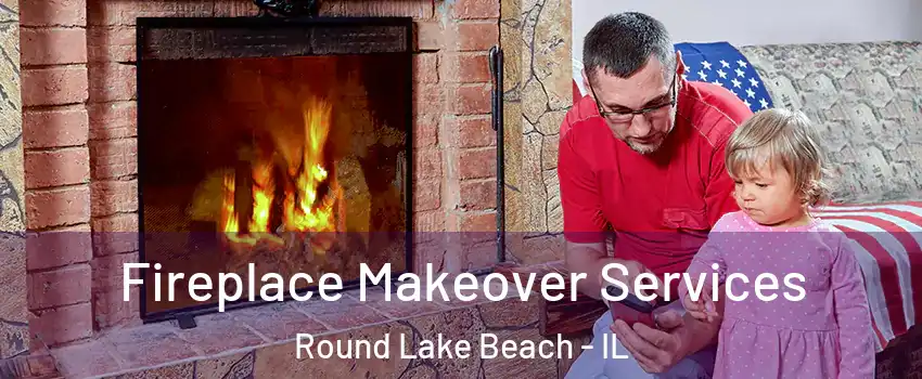  Fireplace Makeover Services Round Lake Beach - IL