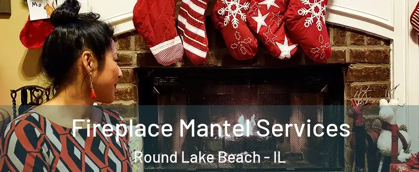  Fireplace Mantel Services Round Lake Beach - IL