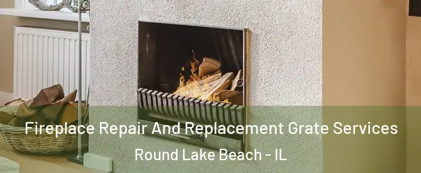  Fireplace Repair And Replacement Grate Services Round Lake Beach - IL