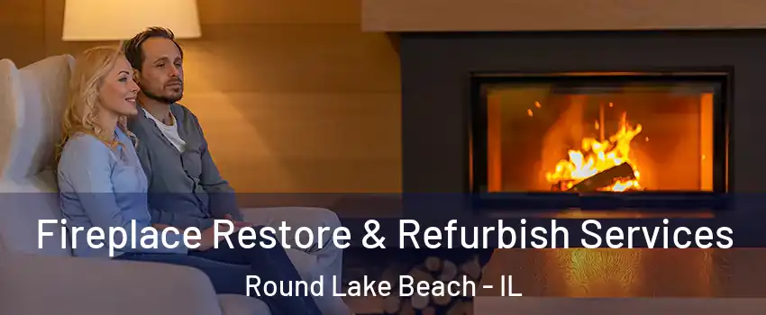  Fireplace Restore & Refurbish Services Round Lake Beach - IL