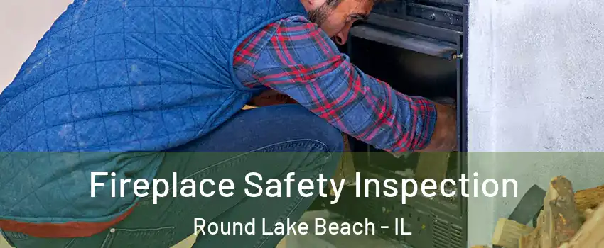  Fireplace Safety Inspection Round Lake Beach - IL