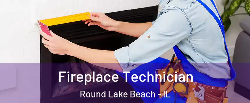 Fireplace Technician Round Lake Beach - IL