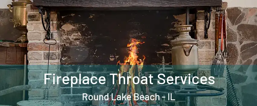  Fireplace Throat Services Round Lake Beach - IL