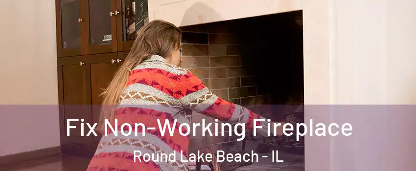  Fix Non-Working Fireplace Round Lake Beach - IL
