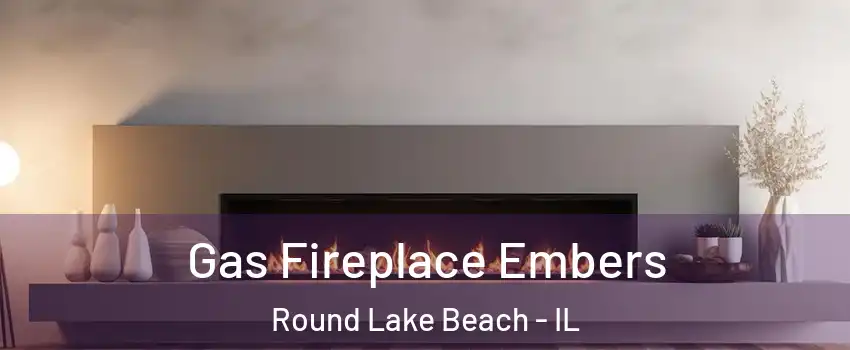  Gas Fireplace Embers Round Lake Beach - IL