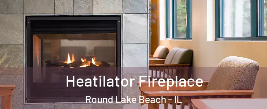  Heatilator Fireplace Round Lake Beach - IL