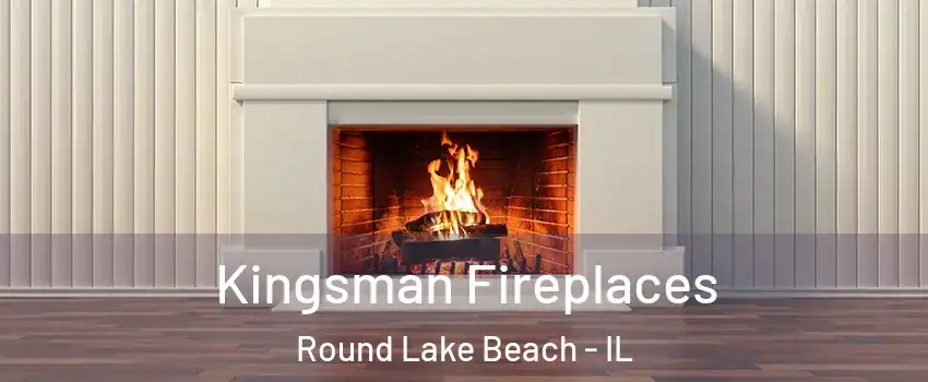 Kingsman Fireplaces Round Lake Beach - IL