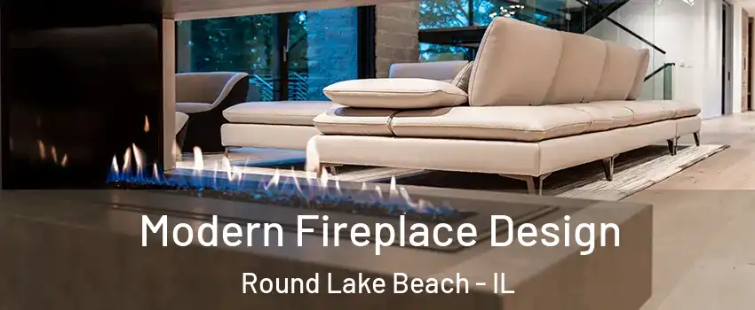  Modern Fireplace Design Round Lake Beach - IL