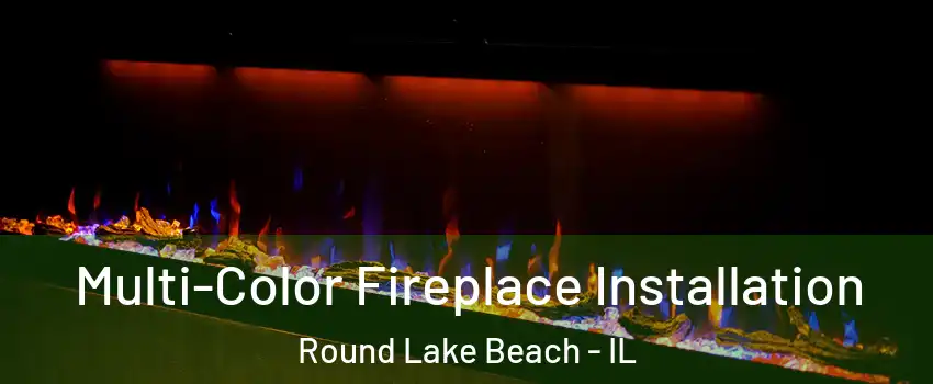 Multi-Color Fireplace Installation Round Lake Beach - IL