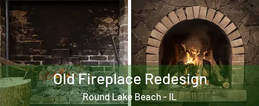  Old Fireplace Redesign Round Lake Beach - IL