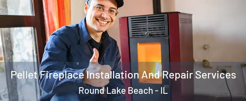  Pellet Fireplace Installation And Repair Services Round Lake Beach - IL