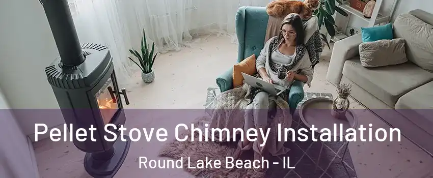  Pellet Stove Chimney Installation Round Lake Beach - IL
