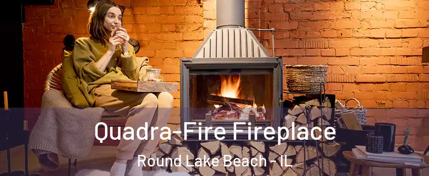  Quadra-Fire Fireplace Round Lake Beach - IL