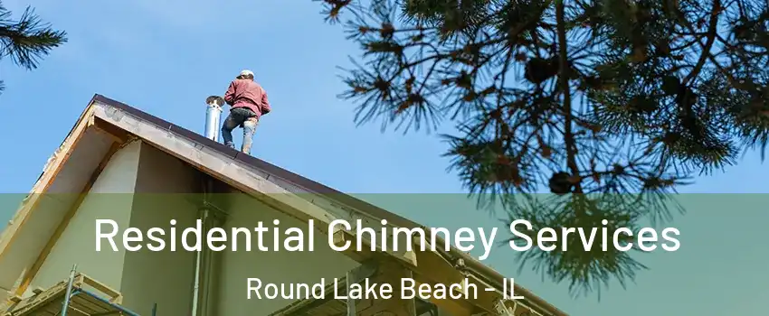  Residential Chimney Services Round Lake Beach - IL