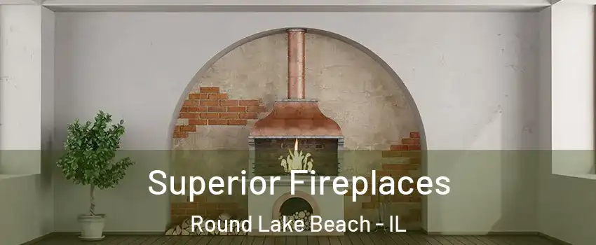  Superior Fireplaces Round Lake Beach - IL