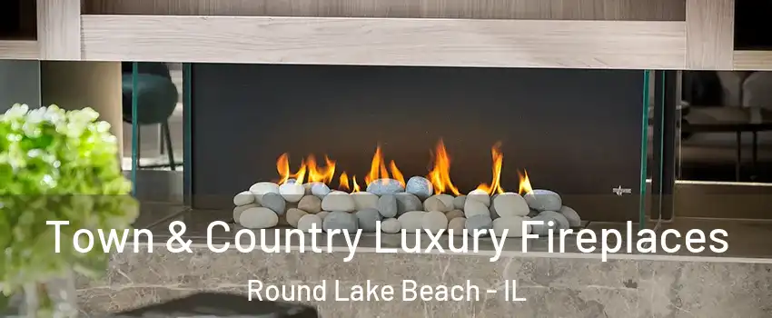  Town & Country Luxury Fireplaces Round Lake Beach - IL